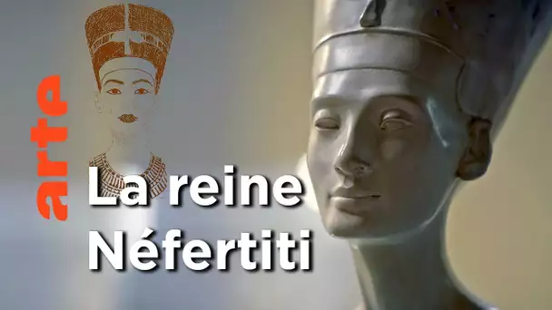 Naissance d'une icône | Le buste de Néfertiti | Faire l'histoire | ARTE