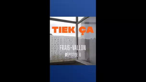 Tiek ça - Frais Vallon - épisode 6 : "Tiek-up"