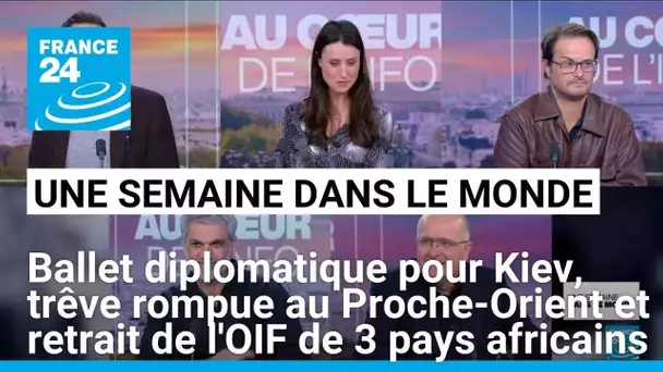 Ballet diplomatique pour Kiev, trêve rompue au Proche-Orient et retrait de l'OIF de 3 pays africains