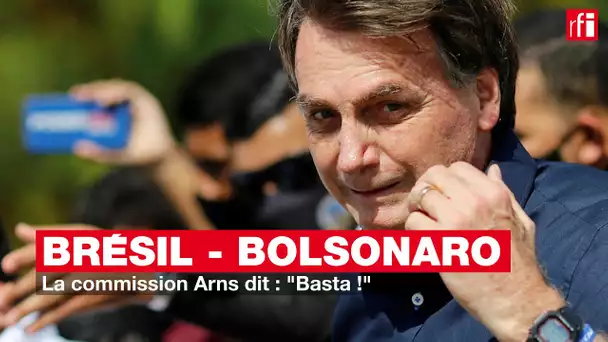 Brésil - Bolsonaro : la commission Arns dit : "Basta !"