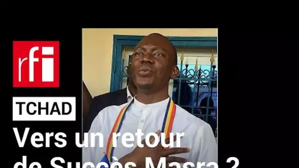 Tchad : vers un retour de l'opposant Succès Masra ? • RFI