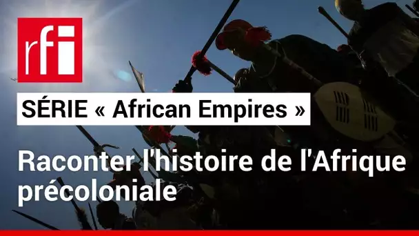 Série «African Empires»: «Ce projet a à cœur de raconter l'histoire de l'Afrique précoloniale» • RFI