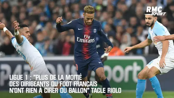 Ligue 1:  "La moitié des dirigeants français n'ont rien à cirer du foot" tacle Riolo