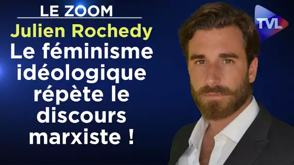 "Le féminisme idéologique répète le discours marxiste !" - Le Zoom - Julien Rochedy - TVL
