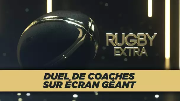Rugby Extra : Duel de coaches sur écran géant