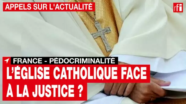France - Pédocriminalité : l'Église catholique face à justice ? • RFI