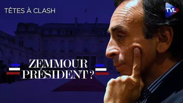 Zemmour président ? - Têtes à Clash n°72 - TVL