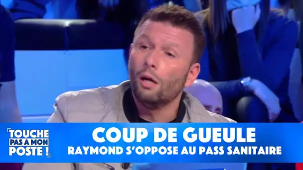 Raymond se révolte contre le pass sanitaire dans TPMP !