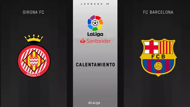 Calentamiento Girona FC vs FC Barcelona