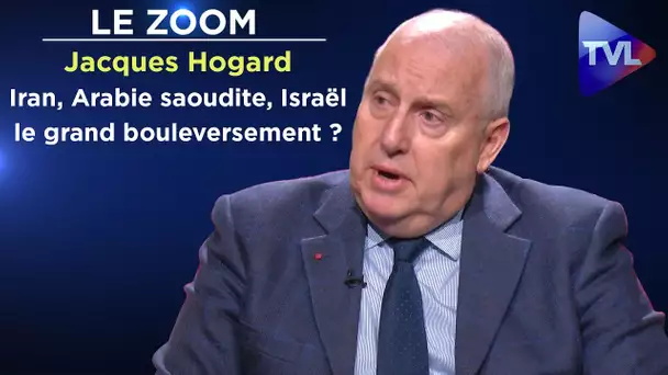 Iran, Arabie saoudite, Israël : le grand bouleversement ? - Le Zoom - Colonel Jacques Hogard - TVL