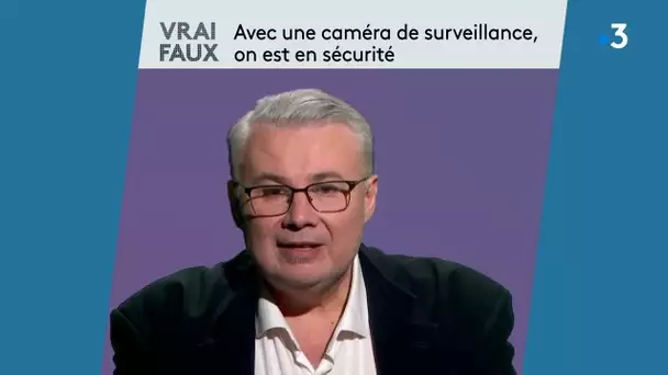 Vrai ou Faux : Avec une caméra de surveillance, on est en sécurité ? par Christophe Rosenberger