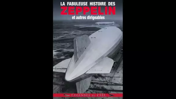 La Fabuleuse histoire des Zeppelin et autres dirigeables