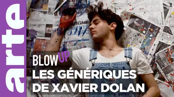 Les Génériques de Xavier Dolan - Blow Up - ARTE