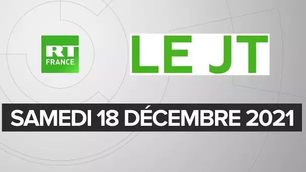 Le JT de RT France - Samedi 18 décembre 2021
