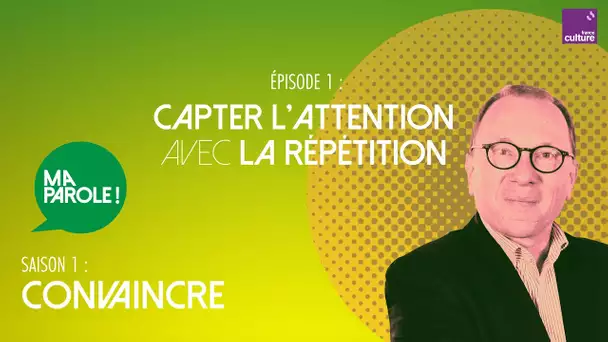 Capter l’attention avec la répétition (1/5) | Ma parole ! saison 1 : comment convaincre