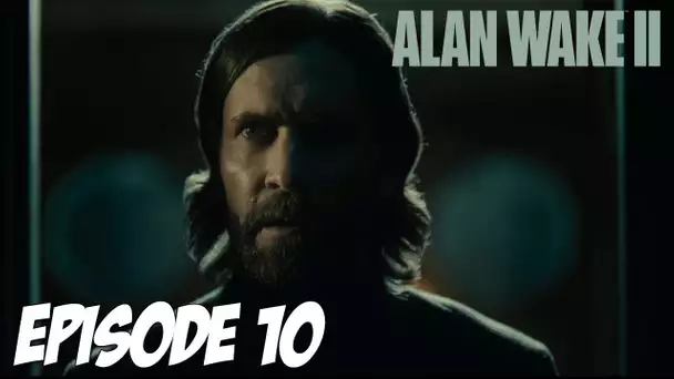 ALAN WAKE II : DE L'AUTRE COTE DU MIROIR | EPISODE 10 | 4K60