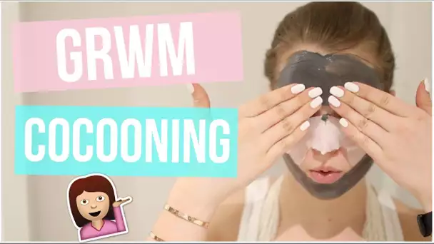 [ GRWM n°33 ] : GRWM COCOONING !