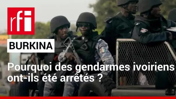 Burkina Faso : quel dénouement pour les deux gendarmes ivoiriens arrêtés ? • RFI