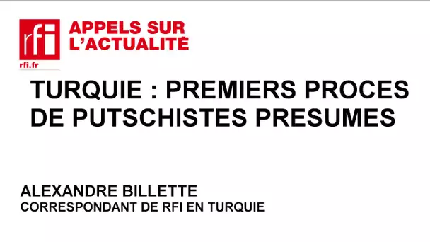 Turquie : début des procès de putschistes présumés