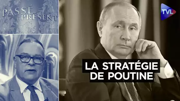 La stratégie de Poutine en Ukraine - Passé-Présent n°332 - TVL