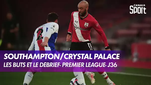 Les buts et le débrief de Southampton / Crystal Palace - Premier League