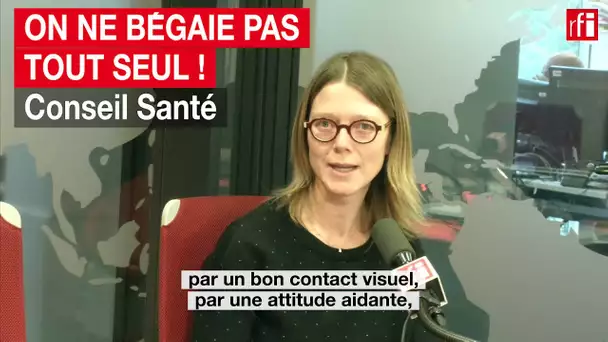 Comment aider une personne qui bégaie ?