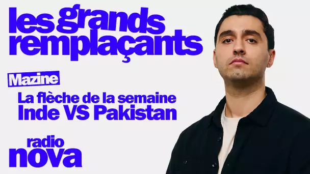 La flèche de la semaine : Inde VS Pakistan - Mazine dans "Les grands remplaçants"
