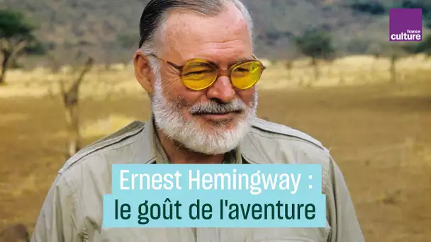 Ernest Hemingway, le goût de l’aventure