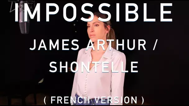 IMPOSSIBLE ( FRENCH VERSION ) JAMES ARTHUR / SHONTELLE ( SARA'H COVER )