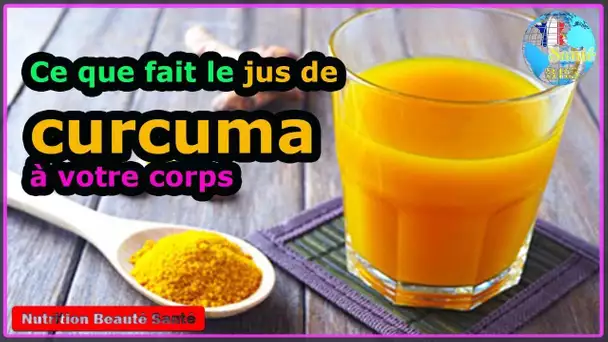 Ce que fait le jus de curcuma à votre corps|Nutrition Beauté Santé