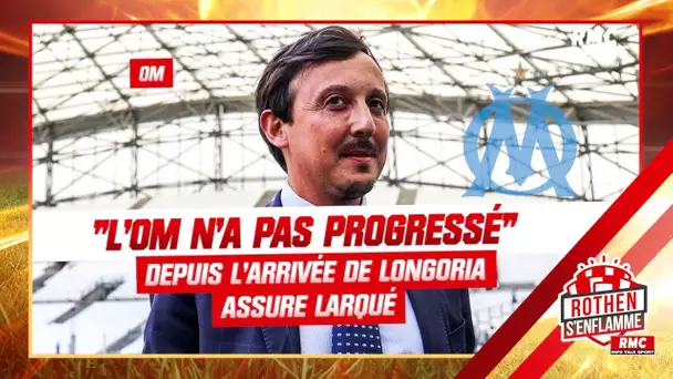 OM : Depuis l'arrivée de Longoria, "l'OM n'a pas progressé" assure Larqué