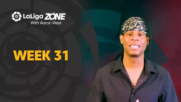 LaLiga Zone with Aaron West: Weeks 31
