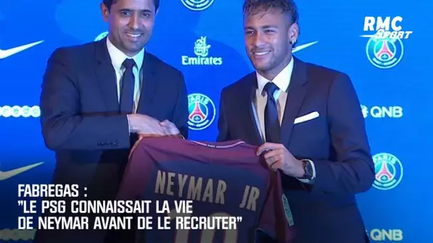 Fabregas : "Le PSG connaissait la vie de Neymar avant de le recruter"