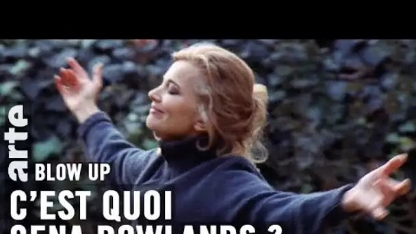 C’est quoi Gena Rowlands ? - Blow Up - ARTE