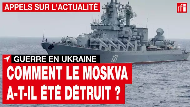 Guerre en Ukraine : retour sur les conditions de naufrage du navire amiral russe Moskva  • RFI