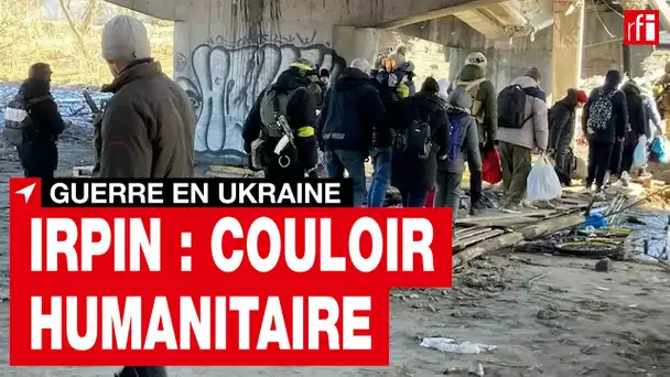 Guerre en Ukraine : à Irpin, la difficile traversée vers les couloirs humanitaires • RFI
