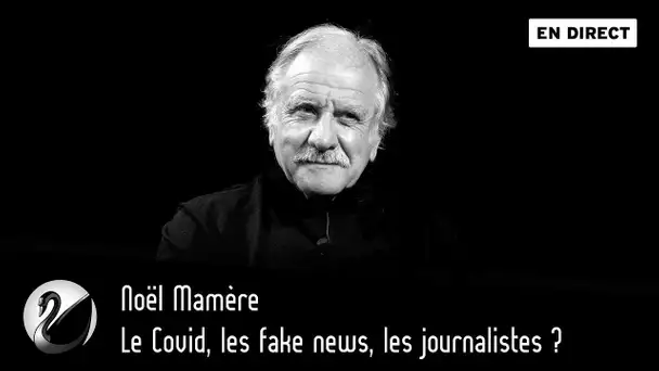 Le Covid, les fake news, les journalistes ? Noël Mamère [ En direct ]