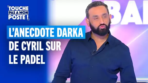 L'anecdote très darka de Cyril Hanouna sur le padel !