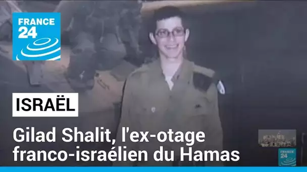 Gilad Shalit : l'ex-otage franco-israélien aux mains du Hamas • FRANCE 24