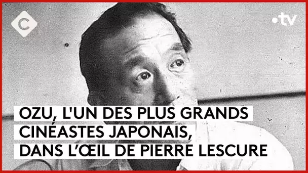 Ozu, la poésie du quotidien - L’Oeil de Pierre - C à Vous - 02/04/2024