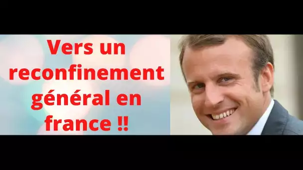 Reconfinement général : Emmanuel Macron y pense !!