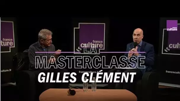 La Masterclasse de Gilles Clément - France Culture