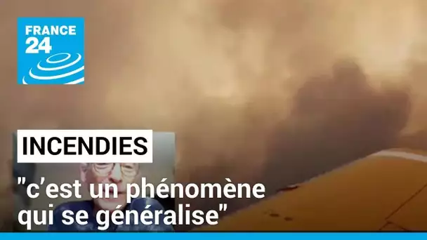 Incendies : "c’est un phénomène qui se généralise à l’échelle de la planète"