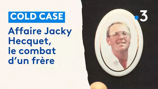 Affaire non élucidée. Le cold case Jacky Hecquet : le combat d'un frère