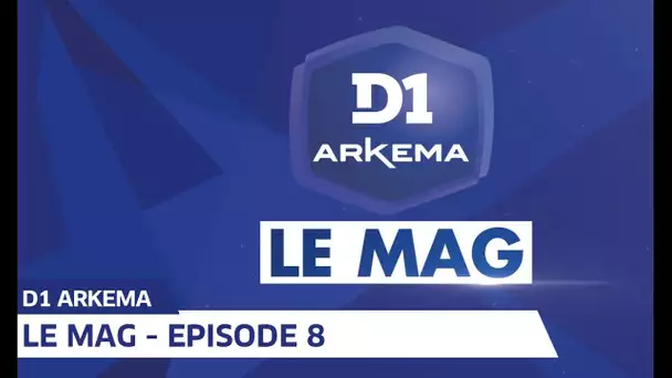 D1 Arkema, Le Mag saison 2 - Episode 8 I FFF 2019-2020