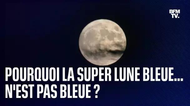 Pourquoi la Super Lune bleue... n'est pas bleue?