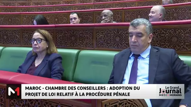 La Chambre des conseillers adopte le projet de loi relatif à la procédure pénale