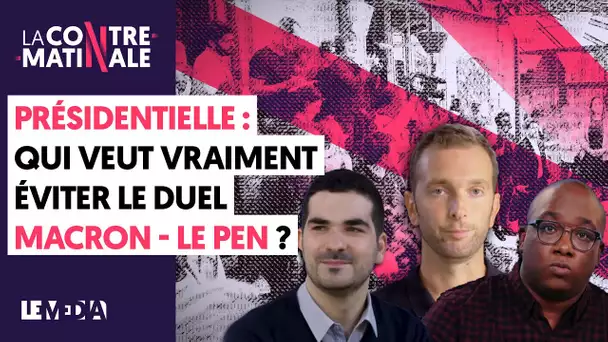 PRÉSIDENTIELLE : QUI VEUT VRAIMENT ÉVITER LE DUEL MACRON-LE PEN ? | Contre-matinale #116