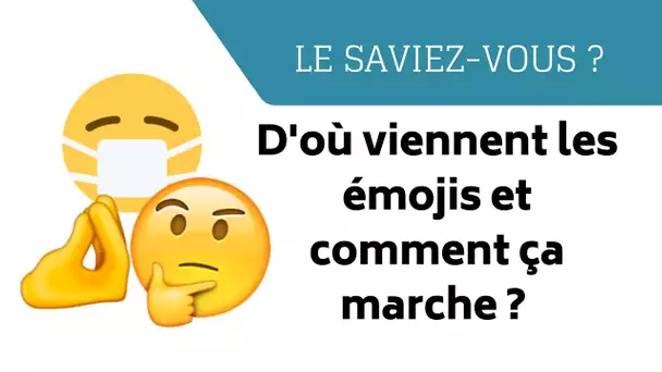 Le Saviez-vous ? Les Emojis, d’où ça vient et comment ça marche ?