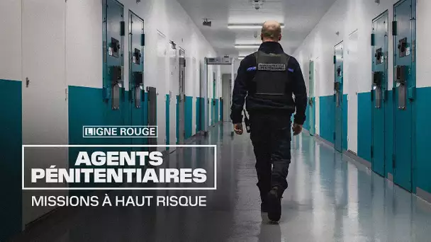 Agents pénitentiaires, missions à haut risque